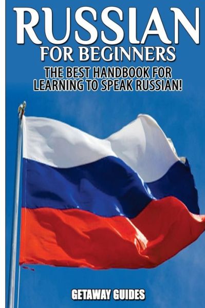 Cover for Getaway Guides · Russian for Beginners: the Best Handbook for Learning to Speak Russian! (Taschenbuch) (2015)