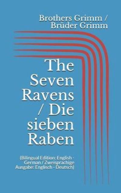 Cover for Wilhelm Grimm · The Seven Ravens / Die sieben Raben (Taschenbuch) [Bilingual edition] (2017)