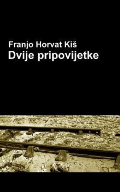 Cover for Franjo Horvat Kis · Dvije pripovijetke (Paperback Book) (2015)