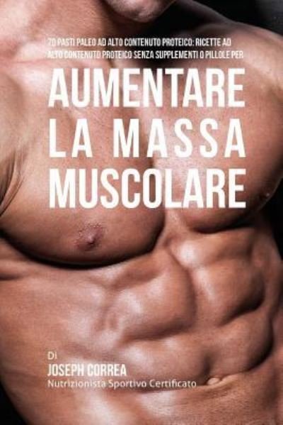 Cover for Correa (Nutrizionista Sportivo Certifica · 70 Pasti Paleo Ad Alto Contenuto Proteico (Paperback Book) (2015)