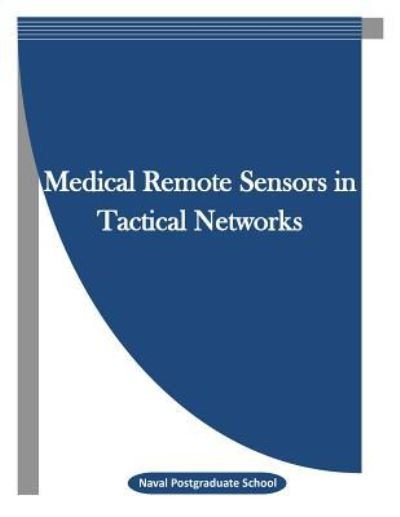 Cover for Naval Postgraduate School · Medical Remote Sensors in Tactical Networks (Paperback Book) (2016)