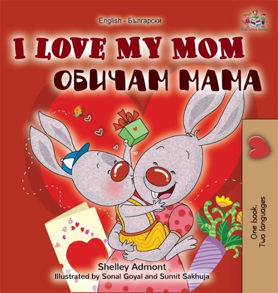 Cover for Shelley Admont · I Love My Mom (English Bulgarian Bilingual Book) (Hardcover Book) (2020)