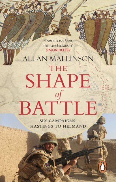 The Shape of Battle: Six Campaigns from Hastings to Helmand - Allan Mallinson - Livros - Transworld - 9781529177015 - 27 de outubro de 2022