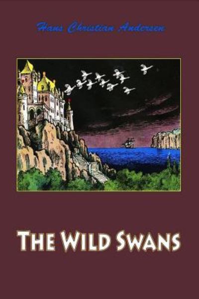 The Wild Swans - Hans Christian Andersen - Bücher - Createspace Independent Publishing Platf - 9781530418015 - 7. März 2016