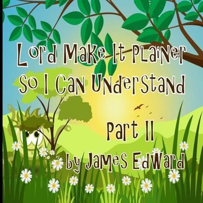 Cover for James Edward · Lord Make It Plainer Part II (Paperback Book) (2016)