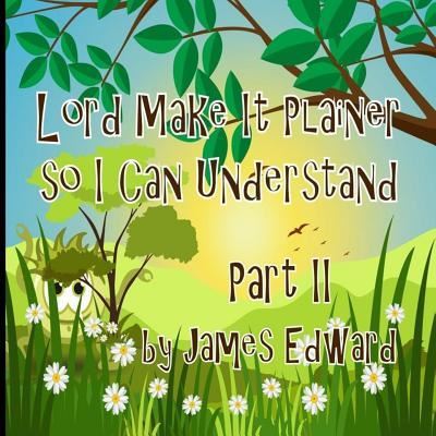 Lord Make It Plainer Part II - James Edward - Books - Createspace Independent Publishing Platf - 9781533277015 - August 21, 2016