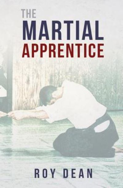 Cover for Roy Dean · The Martial Apprentice : Life as a Live in Student of Japanese Jujutsu (Paperback Book) (2016)