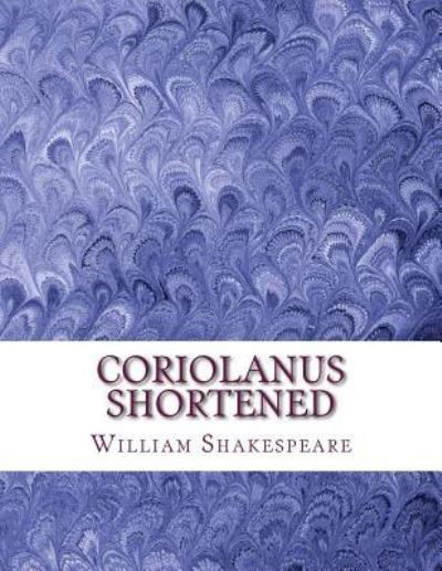 Coriolanus Shortened - William Shakespeare - Boeken - Createspace Independent Publishing Platf - 9781533532015 - 30 mei 2016