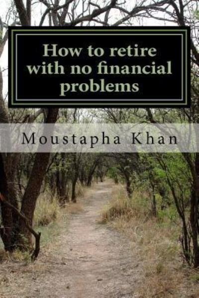 Cover for Moustapha Khan · How to retire with no financial problems (Paperback Book) (2016)