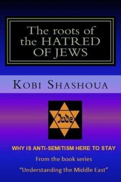 Cover for Kobi Shashoua · The roots of the HATRED OF JEWS (Paperback Bog) (2016)