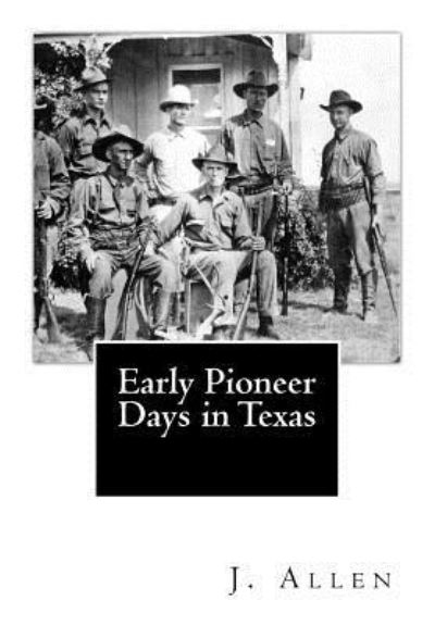 Cover for J Taylor Allen · Early Pioneer Days in Texas (Paperback Book) (2016)