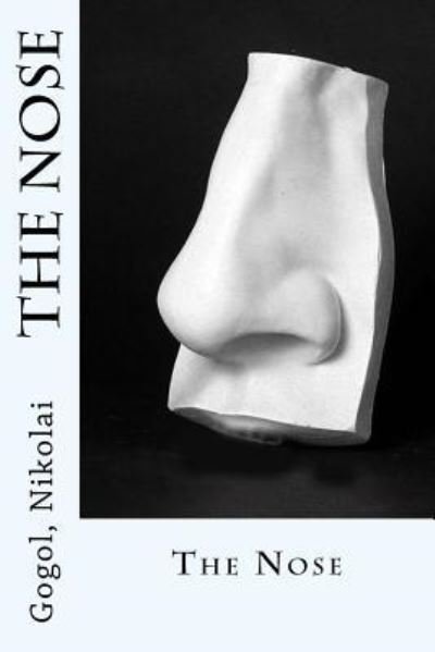 The Nose - Gogol Nikolai - Books - Createspace Independent Publishing Platf - 9781544873015 - March 23, 2017
