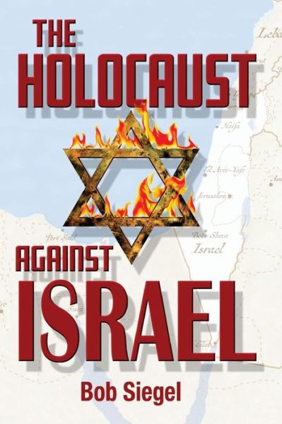 Cover for Bob Siegel · The Holocaust Against Israel (Paperback Book) (2017)