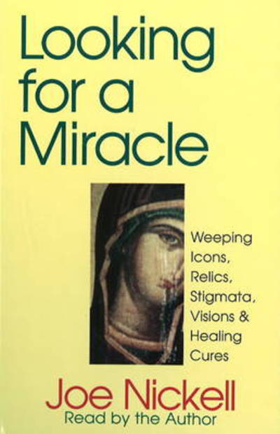 Cover for Joe Nickell · Looking for a Miracle: Weeping Icons, Relics, Stigmata, Visions and Healing Cures (Cassette) (1996)