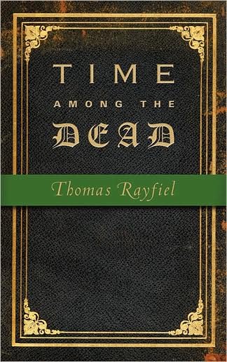Cover for Thomas Rayfiel · Time among the dead (Book) (2010)