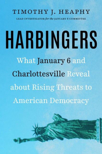 Cover for Timothy J. Heaphy · Harbingers: What January 6 and Charlottesville Reveal About Rising Threats to American Democracy (Hardcover Book) (2024)