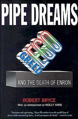 Pipe Dreams: Greed, Ego, and the Death of Enron - Robert Bryce - Books - PublicAffairs,U.S. - 9781586482015 - January 8, 2004