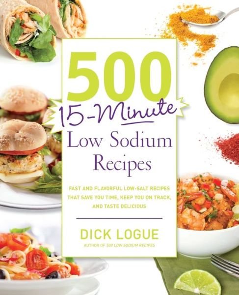 Cover for Dick Logue · 500 15-Minute Low Sodium Recipes (Paperback Book) (2012)