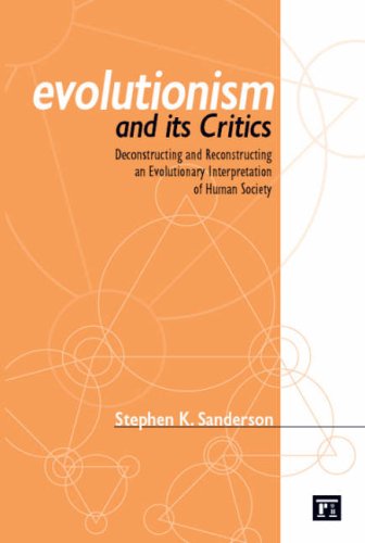 Evolutionism and Its Critics: Deconstructing and Reconstructing an Evolutionary Interpretation of Human Society - Stephen K. Sanderson - Books - Taylor & Francis Inc - 9781594513015 - August 15, 2006