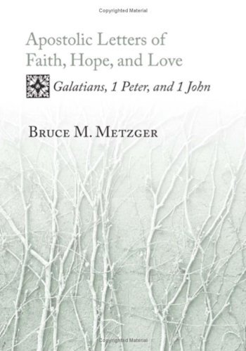 Apostolic Letters of Faith, Hope, and Love: Galatians, 1 Peter, and 1 John - Metzger, Bruce M (Princeton Theological Seminary) - Books - Wipf & Stock Publishers - 9781597525015 - October 15, 2006