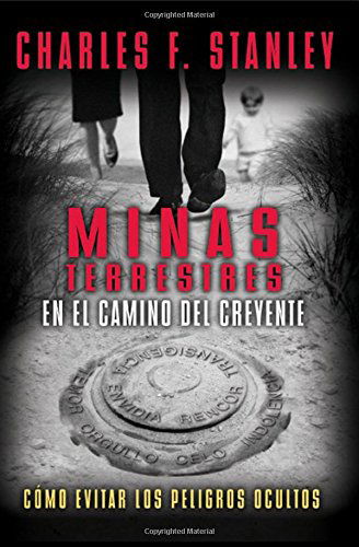 Cover for Dr. Charles F. Stanley · Minas Terrestres en El Camino Del Creyente: Cómo Evitar Los Peligros Ocultos (Paperback Book) [Spanish edition] (2008)