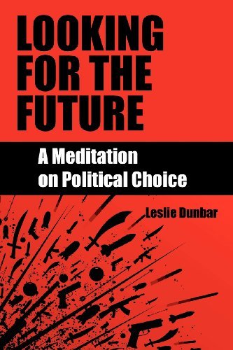 Cover for Leslie Dunbar · Looking for the Future: a Meditation on Political Choice (Pocketbok) (2012)