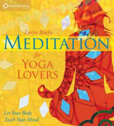 Cover for Lorin Roche · Meditation for Yoga Lovers: Let Your Body Teach Your Mind (Audiobook (CD)) [Abridged edition] (2013)