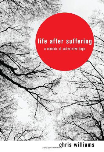 Cover for Chris Williams · Life After Suffering: a Memoir of Subversive Hope (Pocketbok) (2011)