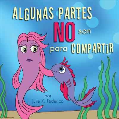 Algunas Partes No Son Para Compartir - Julie K Federico - Books - Children's Services Author Julie Federic - 9781607994015 - June 23, 2009