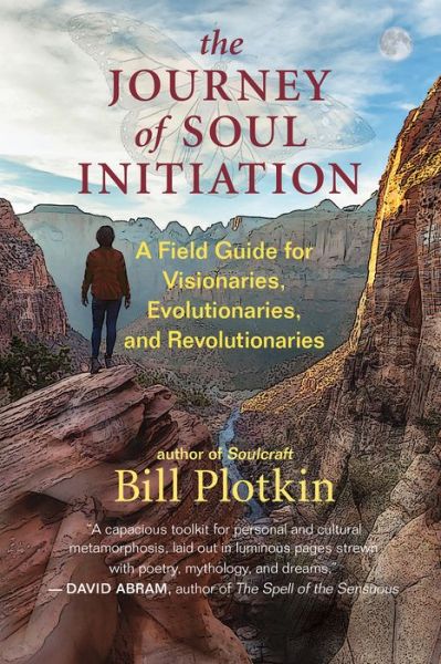 The Journey of Soul Initiation: A Field Guide for Visionaries, Revolutionaries, and Evolutionaries - Bill Plotkin - Bücher - New World Library - 9781608687015 - 2021