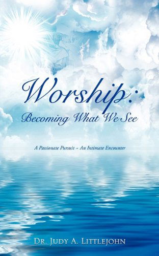 Cover for Dr. Judy A. Littlejohn · Worship: Becoming What We See. (Paperback Book) (2010)