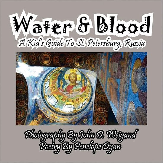 Cover for Penelope Dyan · Water &amp; Blood--a Kid's Guide to St. Petersburg, Russia (Taschenbuch) [Large Type edition] (2011)