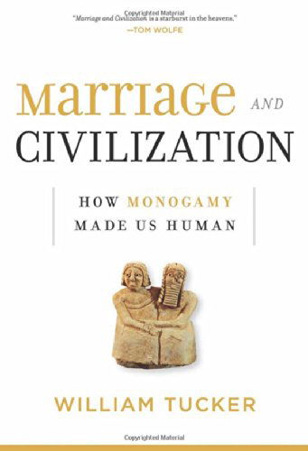 Cover for William Tucker · Marriage and Civilization: How Monogamy Made Us Human (Hardcover Book) (2014)