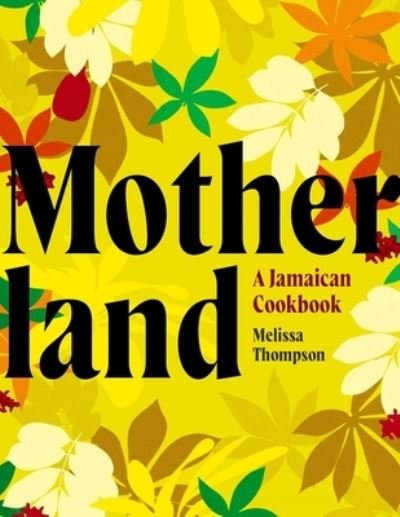Cover for Melissa Thompson · Motherland: A Jamaican Cookbook (Gebundenes Buch) (2022)