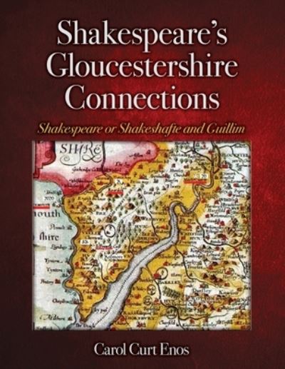 Shakespeare's Gloucestershire Connections: Shakespeare or Shakeshafte and Guillim - Carol Curt Enos - Books - Wheatmark - 9781627877015 - January 30, 2020