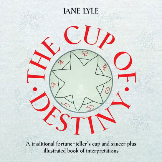 The The Cup of Destiny: A traditional fortune-teller's cup and saucer plus illustrated book of interpretation - Jane Lyle - Books - Shelter Harbor Press - 9781627950015 - October 15, 2013