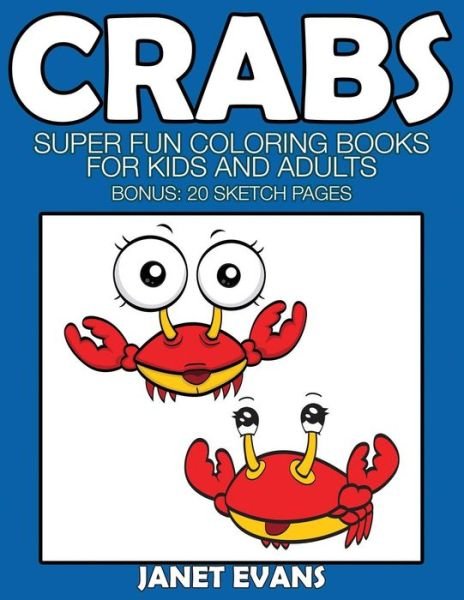 Cover for Janet Evans · Crabs: Super Fun Coloring Books for Kids and Adults (Bonus: 20 Sketch Pages) (Paperback Bog) (2014)
