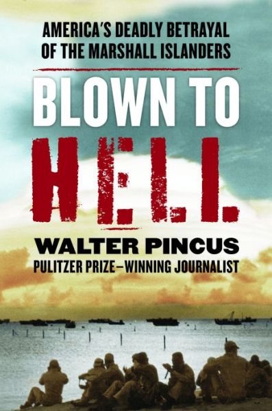 Cover for Walter Pincus · Blown to Hell: America's Deadly Betrayal of the Marshall Islanders (Hardcover Book) (2021)