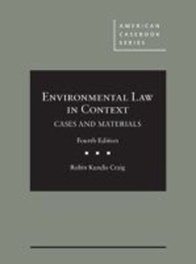 Cover for Robin Kundis Craig · Environmental Law in Context: Cases and Materials - CasebookPlus - American Casebook Series (Multimedia) (Hardcover Book) [4 Revised edition] (2019)