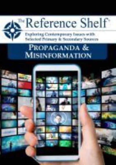 Reference Shelf: Propaganda and Misinformation - HW Wilson - Books - H.W. Wilson Publishing Co. - 9781642656015 - August 30, 2020