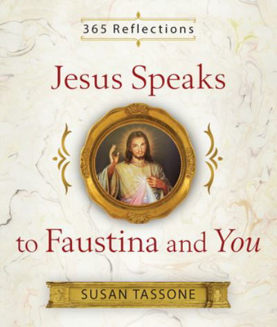 Jesus Speaks to Faustina and You - Susan Tassone - Książki - Sophia Institute Press - 9781644131015 - 20 marca 2020