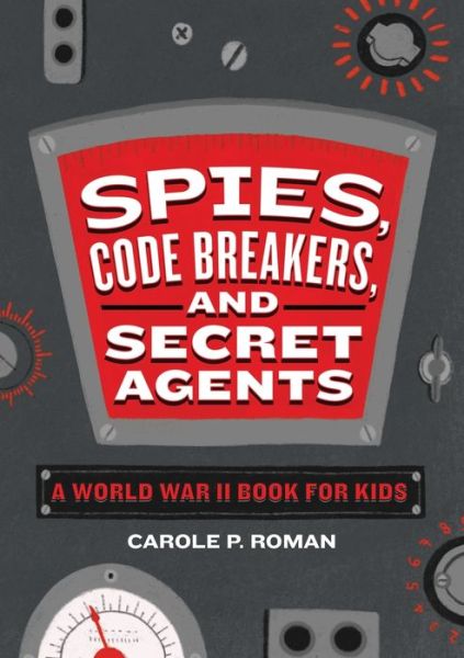 Cover for Carole P. Roman · Spies, Code Breakers, and Secret Agents: A World War II Book for Kids - Spies in History for Kids (Pocketbok) (2020)