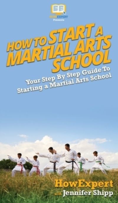 Cover for Howexpert · How To Start a Martial Arts School (Hardcover Book) (2020)