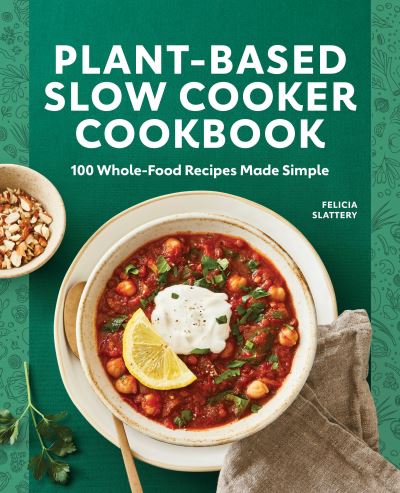 Plant-Based Slow Cooker Cookbook - Felicia Slattery - Books - Rockridge Press - 9781648766015 - May 11, 2021