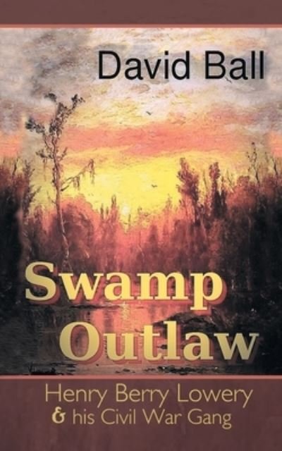 Swamp Outlaw - David Ball - Kirjat - Authorhouse - 9781665512015 - keskiviikko 27. tammikuuta 2021