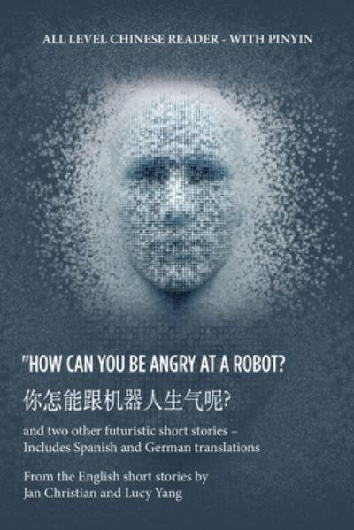 Cover for Jan Christian · ? How Can You Be Angry at a Robot? (Book) (2022)