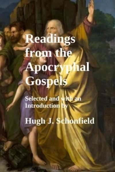 Cover for Hugh J Schonfield · Readings from the Apocryphal Gospels (Pocketbok) (2019)