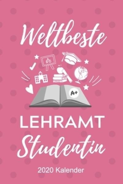 Weltbeste Lehreramt Studentin 2020 Kalender - Lehramtstudent Geschenkbuch - Kirjat - Independently Published - 9781678408015 - perjantai 20. joulukuuta 2019