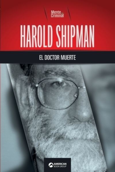 Harold Shipman, el doctor muerte - Mente Criminal - Books - American Book Group - 9781681659015 - October 20, 2021