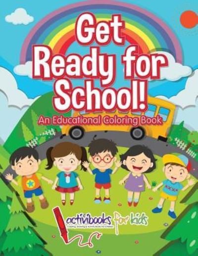 Cover for Activibooks For Kids · Get Ready for School! An Educational Coloring Book (Paperback Book) (2016)